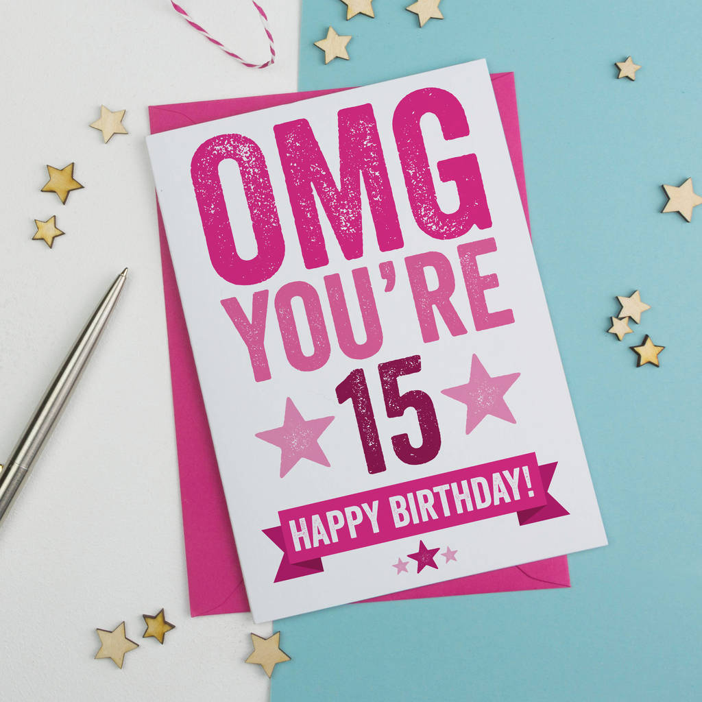 omg youre 15 birthday card by a is for alphabet notonthehighstreetcom ...