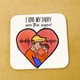 Personalised I Love My Daddy More Than Anyone Coaster, thumbnail 1 of 2