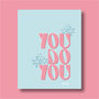 You Do You Print Three Colour Options, thumbnail 5 of 12