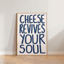 Cheese Revives Your Soul Funny Kitchen Print, thumbnail 9 of 9
