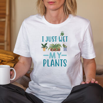 I Just Wet My Plants Funny Women's T Shirt, 3 of 9