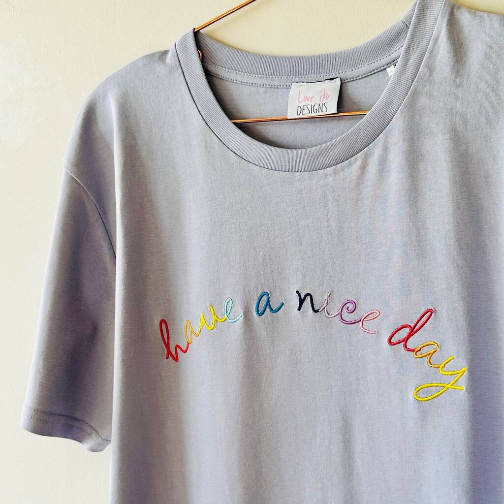 Embroidered 'Have A Nice Day' T Shirt, 1 of 7