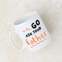 'Go Ask Your Father' Orange Mug For Mum, thumbnail 1 of 7