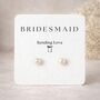 Bridesmaid Gift Pearl Earrings With Bridesmaids Card, thumbnail 1 of 6