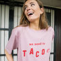 We Need To Taco Women's Slogan T Shirt, thumbnail 1 of 3