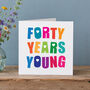 Forty Years Young Birthday Card, thumbnail 1 of 3