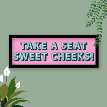 Take A Seat Sweet Cheeks Framed Typography Print, 2 of 12