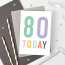 80 Today Birthday Card By Studio 9 Ltd | notonthehighstreet.com