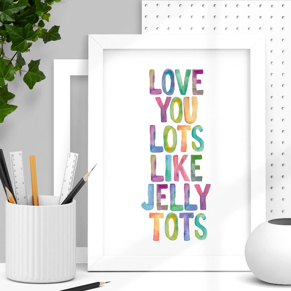 'Love You Lots Like Jelly Tots' Watercolour Print