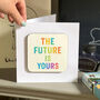 The Future Is Yours Congratulations/Good Luck Card, thumbnail 1 of 4