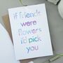 Friend Birthday Card | If Friends Were Flowers, thumbnail 3 of 3