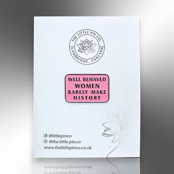 Well Behaved Women Rarely Make History Pink Enamel Pin, Feminist Jewellery, 5 of 8