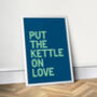 Put The Kettle On Love, Colourful Kitchen Print, thumbnail 6 of 8