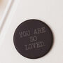 'You Are So Loved' Token Keepsake Valentines Gift For Him Or Her, thumbnail 6 of 7