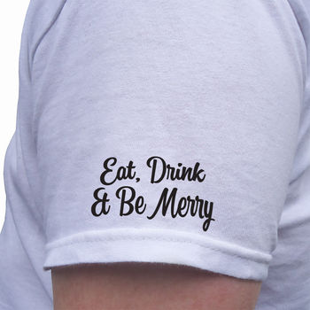 Eat, Drink And Be Merry Christmas T Shirt, 8 of 10