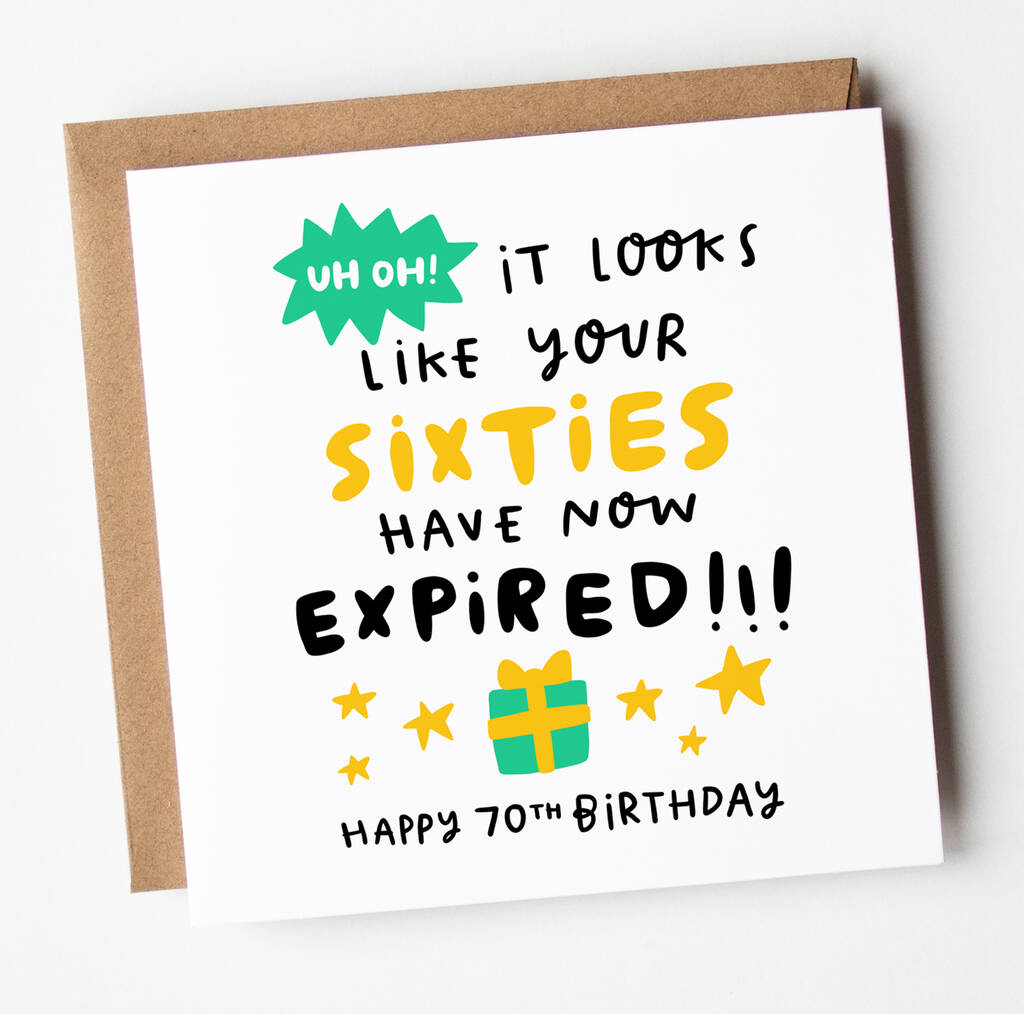 70th Birthday Card Your Sixties Have Expired By Arrow T Co