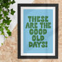 These Are The Good Old Days Nostalgic Typography Print, thumbnail 1 of 4