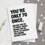 'You're Only 70 Once' Funny 70th Birthday Card, thumbnail 1 of 4