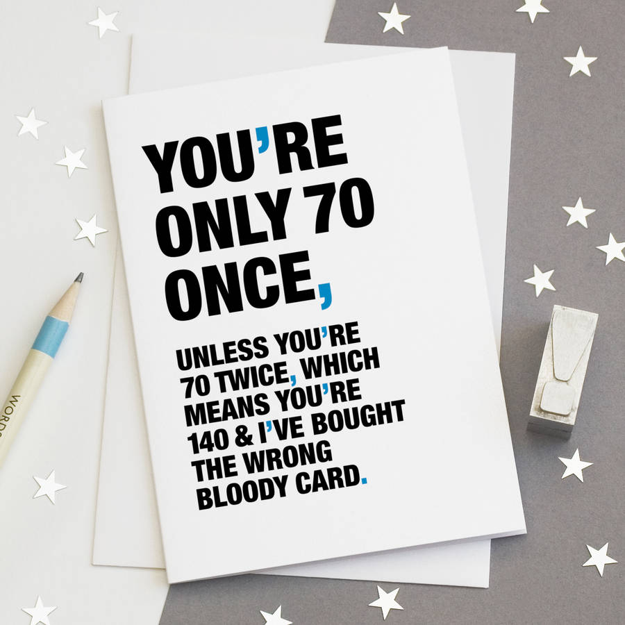  You re Only 70 Once Funny 70th Birthday Card By Wordplay Design Notonthehighstreet