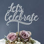 'Lets Celebrate' Cake Topper, thumbnail 7 of 7