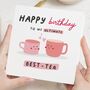 Personalised Best Friend Best Tea Birthday Card For Her, thumbnail 1 of 7