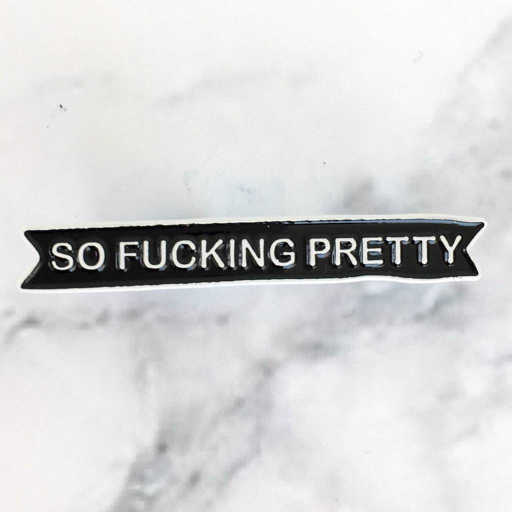 So Fucking Pretty Enamel Pin Badge By Kelly Connor