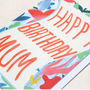 Mum 'Happy Birthday Mum' Card, thumbnail 3 of 3