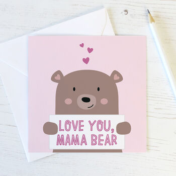 Love You Mama Bear Card By Wink Design | notonthehighstreet.com