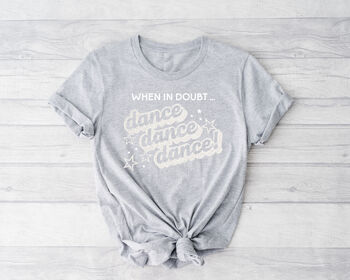 When In Doubt, Dance Dance Dance T Shirt In Grey, 6 of 10
