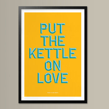 Put The Kettle On Love, Poster Print, Kitchen Wall Art, Wall Art Print, Fun Typography Print, Colourful Art, Home Decor, A5, A4, A3, A2, A1, 3 of 7