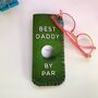 Best Daddy By Par Golf Glasses Case Personalised, thumbnail 4 of 6