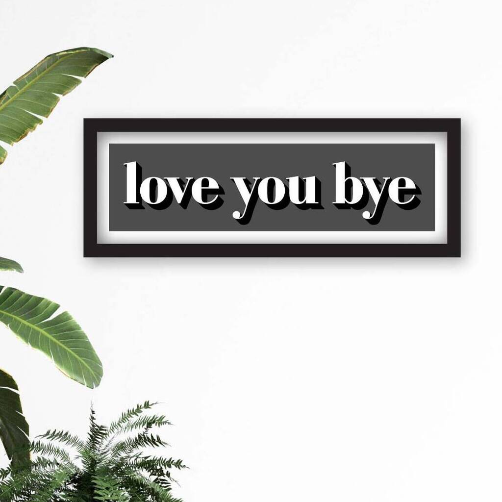 Framed Love You Bye Hallway Print, 1 of 11