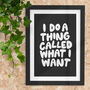 I Do A Thing Called What I Want Typography Print 00, thumbnail 1 of 2