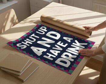 Shut Up And Have A Drink Art Print, 4 of 6