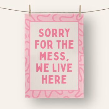 Sorry For The Mess, We Live Here | Tea Towel, 2 of 2