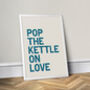 Pop The Kettle On Love, Colourful Kitchen Print, thumbnail 6 of 8