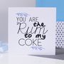 'You Are The Rum To My Coke' Valentine's Day Card, thumbnail 1 of 2