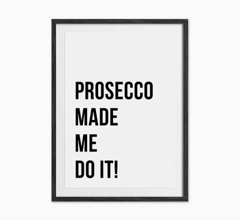 'Prosecco Made Me Do It' Print, 2 of 3