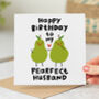 'My Pearfect Husband' Birthday Card, thumbnail 1 of 2