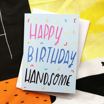 Happy Birthday Handsome Card By Nicola Rowlands | notonthehighstreet.com
