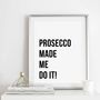 'Prosecco Made Me Do It' Print, thumbnail 1 of 3