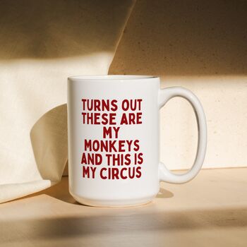 Turns Out These Are My Monkeys And This Is My Circus | Mug, 2 of 3