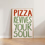 Pizza Revives Your Soul Kitchen Wall Art Print, thumbnail 8 of 10
