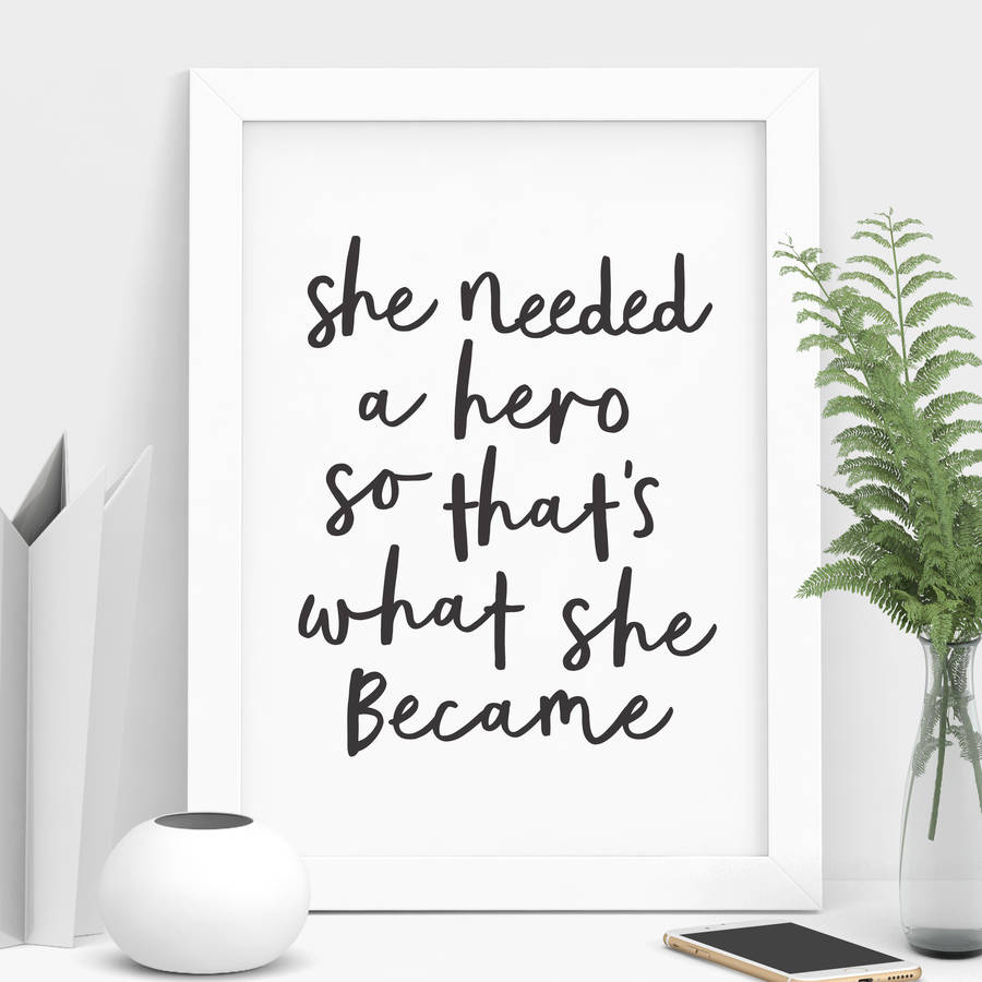 'She Needed A Hero' Black White Typography Print By The Motivated Type ...