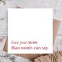 Love You More Than Words Anniversary Card, thumbnail 1 of 3
