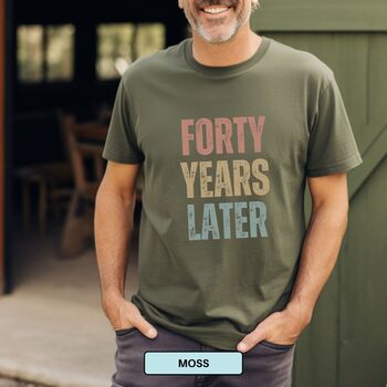 Personalised 40th Birthday For Her Funny T Shirt Forty Years Later Comfort Colours Unisex T Shirt, 10 of 12