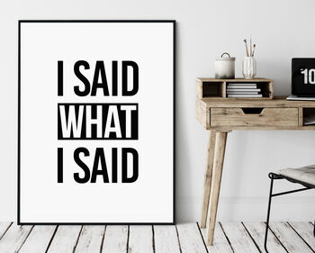 I Said What I Said, Black And White Typography Print, 2 of 3