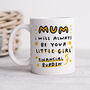 Personalised Mug 'Mum Always Be Your Financial Burden', thumbnail 1 of 3