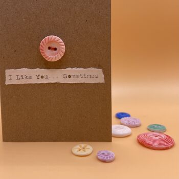 'I Like You… Sometimes’ Porcelain Button Card, 2 of 2