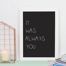 It Was Always You Print By Little Pieces | notonthehighstreet.com